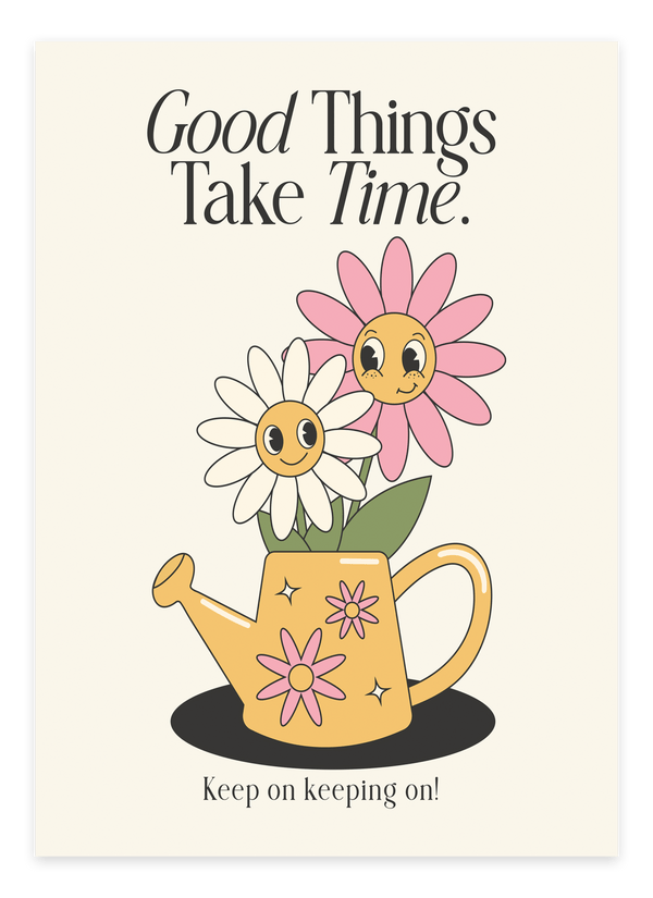 "Good Things Take Time" Plakat