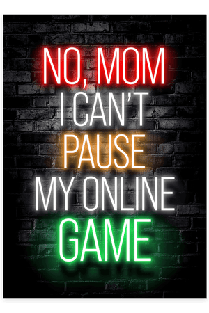 No Mom, I Can’t Pause My Online Game - Gaming Plakat