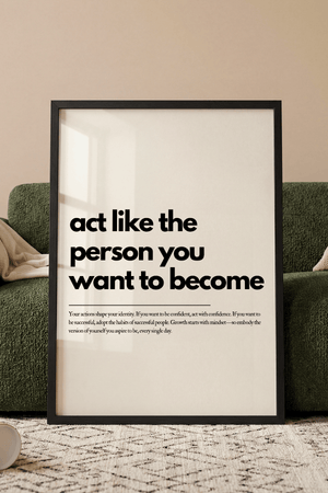 Motiverende plakat med teksten act like the person you want to become i minimalistisk typografi. 