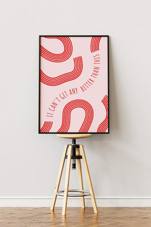 "It can't get any better than this" - Pink Plakat